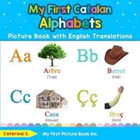 My First Catalan Alphabets Picture Book with English Translations: Bilingual Early Learning & Easy Teaching Catalan Books for Kids