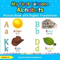 My First Cebuano Alphabets Picture Book with English Translations: Bilingual Early Learning & Easy Teaching Cebuano Books for Kids