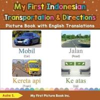 My First Indonesian Transportation & Directions Picture Book with English Translations: Bilingual Early Learning & Easy Teaching Indonesian Books for Kids