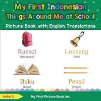 My First Indonesian Things Around Me at School Picture Book with English Translations: Bilingual Early Learning & Easy Teaching Indonesian Books for Kids