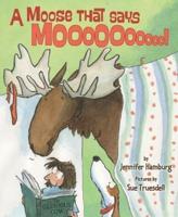 A Moose That Says Moooooooooo