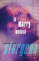To Marry Medusa / Theodore Sturgeon