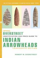 The Official Overstreet Identification and Price Guide to Indian Arrowheads, 13th Edition