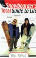 The Snowboarder's Total Guide to Life