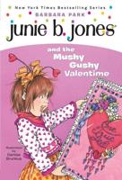 Junie B. Jones and the Mushy Gushy Valentime [I.e. Valentine]