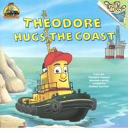 Theodore Hugs the Coast