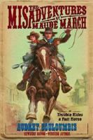 The Misadventures of Maude March, Or, Trouble Rides a Fast Horse