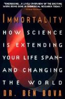 Immortality: How Science Is Extending Your Life Span--And Changing the World