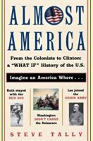 Almost America: From the Colonists to Clinton: A "What If" History of the U.S.