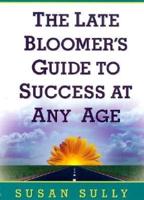 Late Bloomer's Guide to Success at Any Age, The