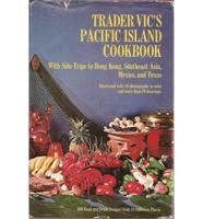Trader Vics Pacific Island Cookbook, With Side Trips to Hong Kong, Southeast Asia, Mexico and Texas