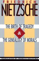 The Birth of Tragedy ; and, The Genealogy of Morals
