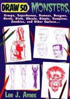 Draw 50 Monsters, Creeps, Superheroes, Demons, Dragons, Nerds Dirts, Ghouls, Giants, Vampires, Zombies, and Other Curiosa
