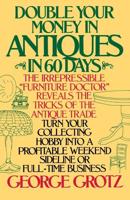 Double Your Money in Antiques in 60 Days and Other Secrets of the Antique Business