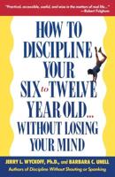 How to Discipline Your Six-to-Twelve-Year-Old