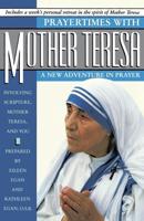 Prayertimes with Mother Teresa: A New Adventure in Prayer Involving Scripture, Mother Teresa, and You