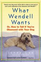 What Wendell Wants, or, How to Tell If You're Obsessed With Your Dog