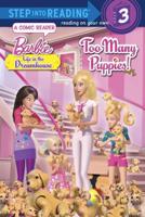 Too Many Puppies! (Barbie: Life in the Dream House). Step Into Read/ComicRdr(Step3)