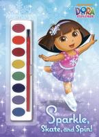 Sparkle, Skate, and Spin! (Dora the Explorer)