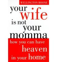 Your Wife Is Not Your Momma