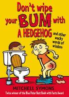 Don't Wipe Your Bum With a Hedgehog