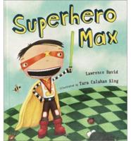 Superhero Max / Lawrence David ; Illustrated by Tara Calahan King
