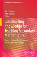 Constructing Knowledge for Teaching Secondary Mathematics : Tasks to enhance prospective and practicing teacher learning