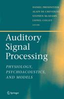 Auditory Signal Processing : Physiology, Psychoacoustics, and Models