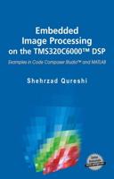 Embedded Image Processing on the TMS320C6000 DSP : Examples in Code Composer Studio and MATLAB