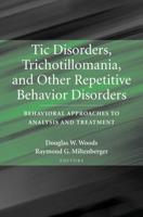 Tic Disorders, Trichotillomania, and Other Repetitive Behavior Disorders : Behavioral Approaches to Analysis and Treatment