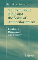 The Protestant Ethic and the Spirit of Authoritarianism : Puritanism, Democracy, and Society