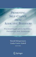 Promoting Self-Change From Addictive Behaviors : Practical Implications for Policy, Prevention, and Treatment