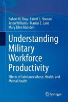 Understanding Military Workforce Productivity : Effects of Substance Abuse, Health, and Mental Health