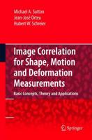 Image Correlation for Shape, Motion and Deformation Measurements : Basic Concepts,Theory and Applications