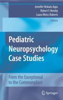 Pediatric Neuropsychology Case Studies : From the Exceptional to the Commonplace