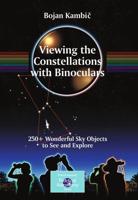 Viewing the Constellations with Binoculars : 250+ Wonderful Sky Objects to See and Explore
