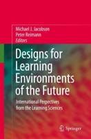 Designs for Learning Environments of the Future : International Perspectives from the Learning Sciences