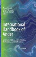 International Handbook of Anger : Constituent and Concomitant Biological, Psychological, and Social Processes