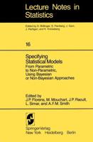 Specifying Statistical Models (From Parametric to Non-Parametric, Using Bayesian or Non-Bayesian Approaches)