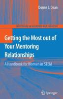 Getting the Most out of Your Mentoring Relationships : A Handbook for Women in STEM