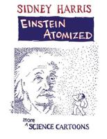 Einstein Atomized : More Science Cartoons