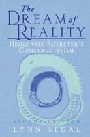 The Dream of Reality : Heinz von Foerster's Constructivism