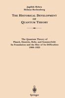 The Historical Development of Quantum Theory. The Quantum Theory of Planck, Einstein, Bohr and Sommerfeld: Its Foundation and the Rise of Its Difficulties 1900-1925