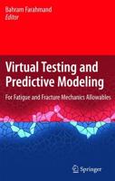 Virtual Testing and Predictive Modeling : For Fatigue and Fracture Mechanics Allowables