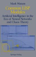 Common LISP Modules : Artificial Intelligence in the Era of Neural Networks and Chaos Theory