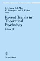 Recent Trends in Theoretical Psychology. Volume III Selected Proceedings of the Fourth Biennial Conference of the International Society for Theoretical Psychology, June 24-28, 1991