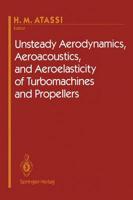 Unsteady Aerodynamics, Aeroacoustics, and Aeroelasticity of Turbomachines, and Propellers