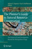 The Planner's Guide to Natural Resource Conservation: : The Science of Land Development Beyond the Metropolitan Fringe