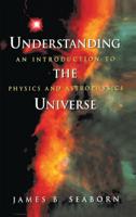 Understanding the Universe : An Introduction to Physics and Astrophysics