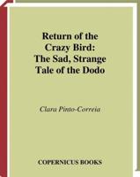 Return of the Crazy Bird : The Sad, Strange Tale of the Dodo